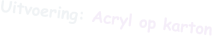 Uitvoering: Acryl op karton
